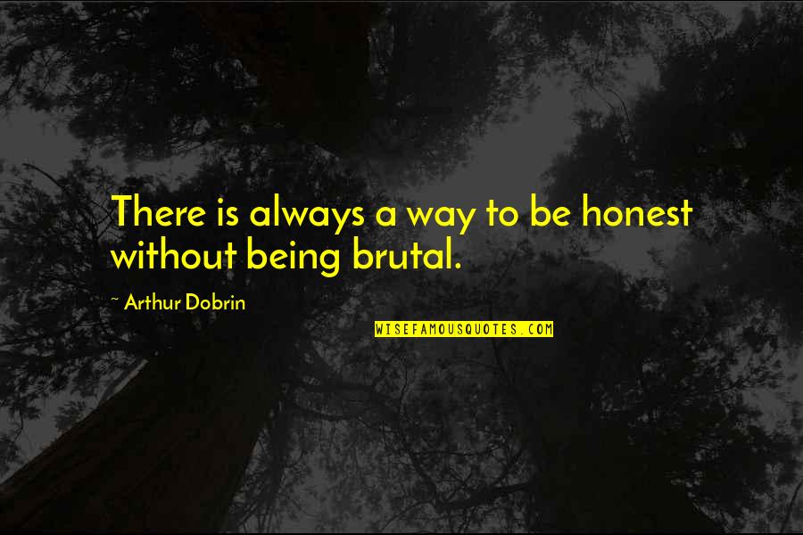 Trust And Honesty Quotes By Arthur Dobrin: There is always a way to be honest