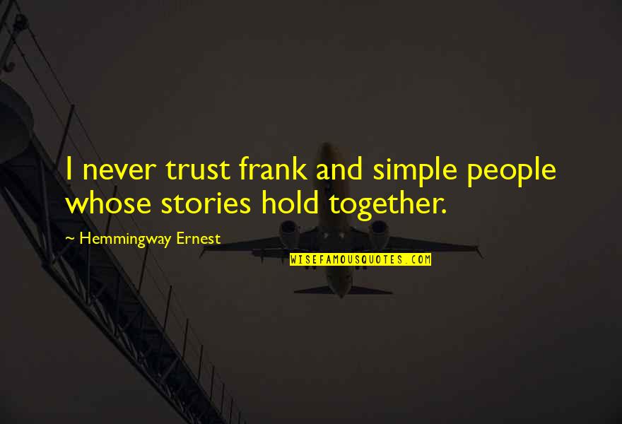 Trust And Inspirational Quotes By Hemmingway Ernest: I never trust frank and simple people whose Trust And Inspirational Quotes By Hemmingway Ernest: I never trust frank and simple people whose