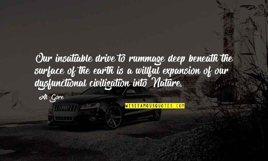 Trust And Lies Tagalog Quotes By Al Gore: Our insatiable drive to rummage deep beneath the Trust And Lies Tagalog Quotes By Al Gore: Our insatiable drive to rummage deep beneath the