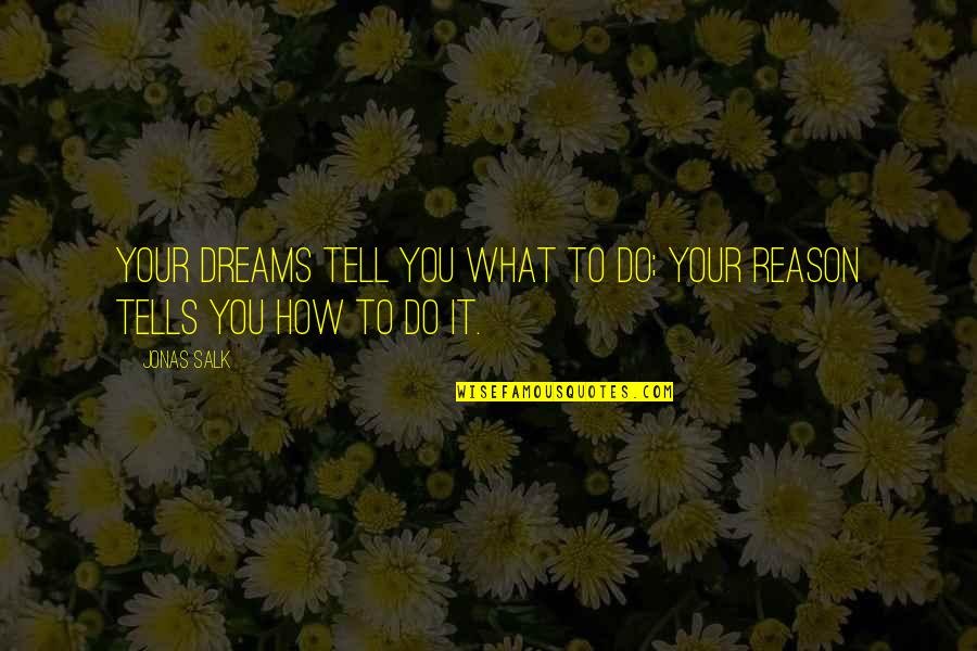 Trust And Lies Tagalog Quotes By Jonas Salk: Your dreams tell you what to do; your
