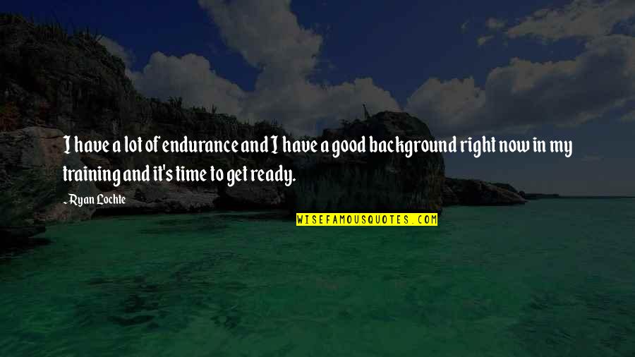 Trust And Obey Bible Quotes By Ryan Lochte: I have a lot of endurance and I