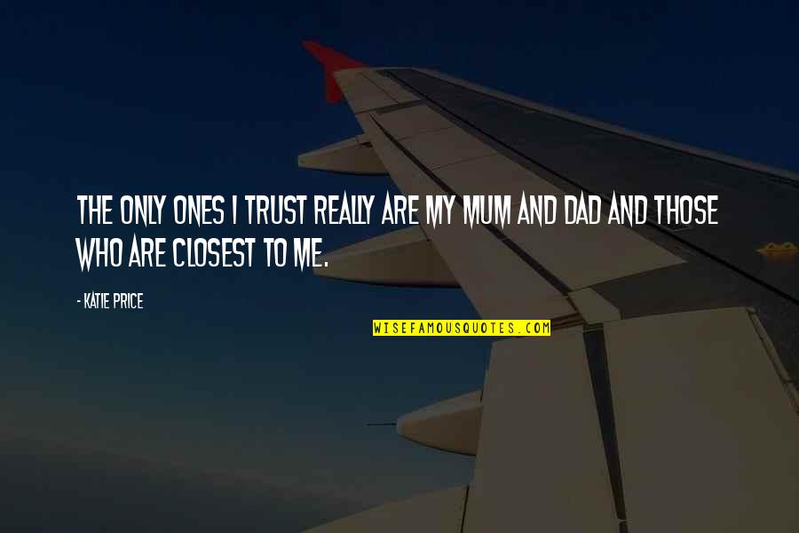 Trust And Quotes By Katie Price: The only ones I trust really are my