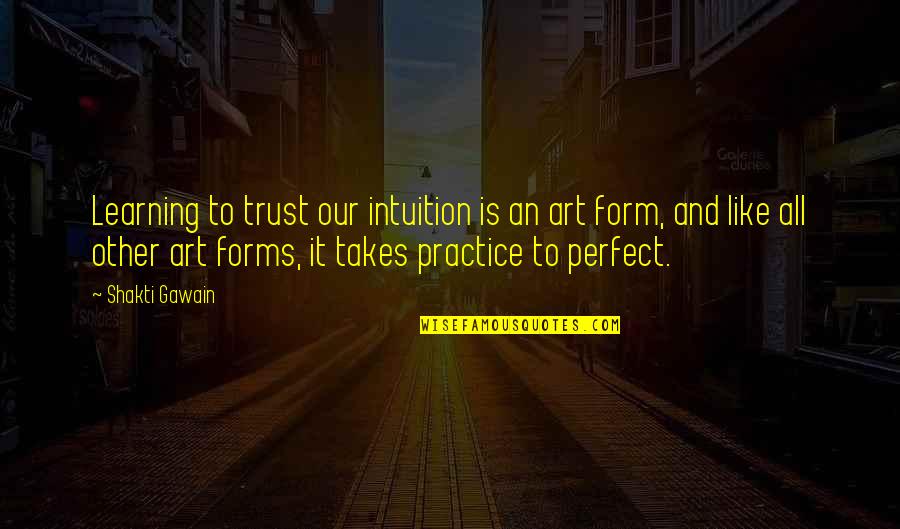 Trust And Quotes By Shakti Gawain: Learning to trust our intuition is an art