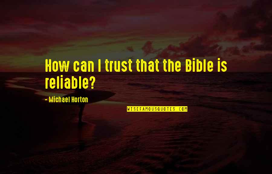Trust And Reliable Quotes By Michael Horton: How can I trust that the Bible is