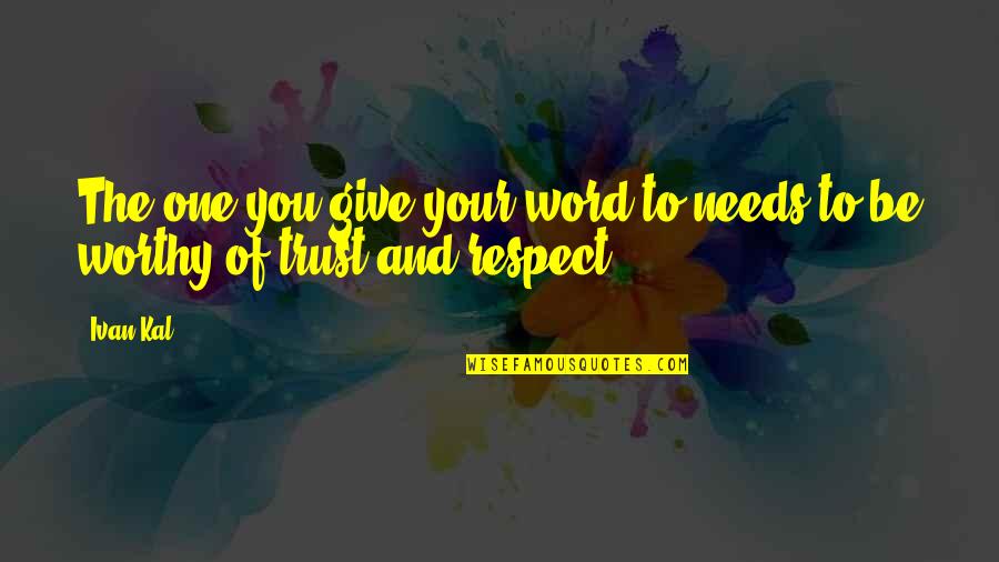 Trust And Respect Quotes By Ivan Kal: The one you give your word to needs