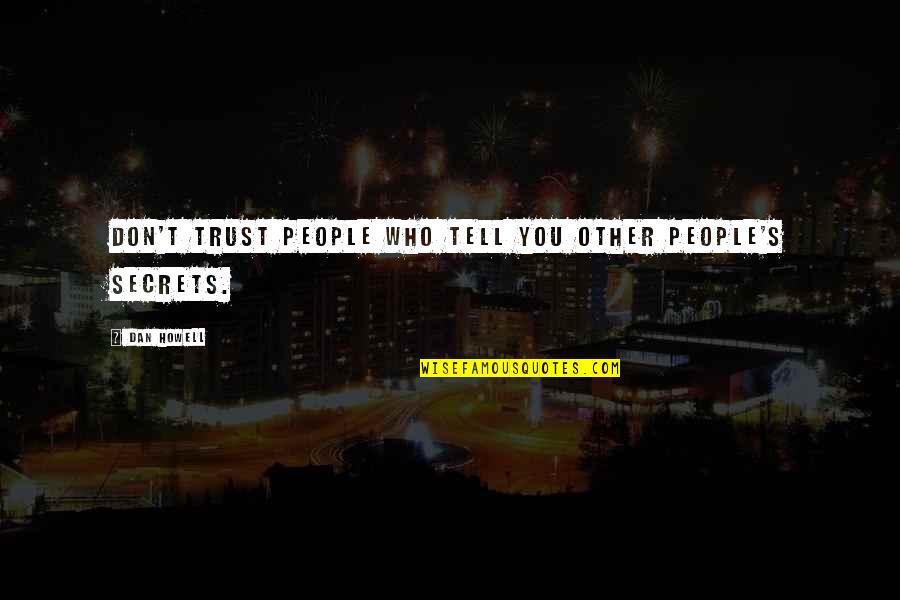 Trust And Secrets Quotes By Dan Howell: Don't trust people who tell you other people's