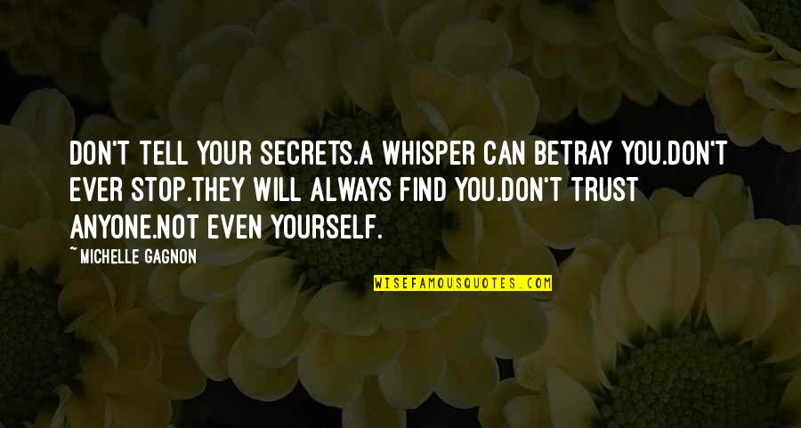 Trust And Secrets Quotes By Michelle Gagnon: DON'T TELL YOUR SECRETS.A whisper can betray you.DON'T