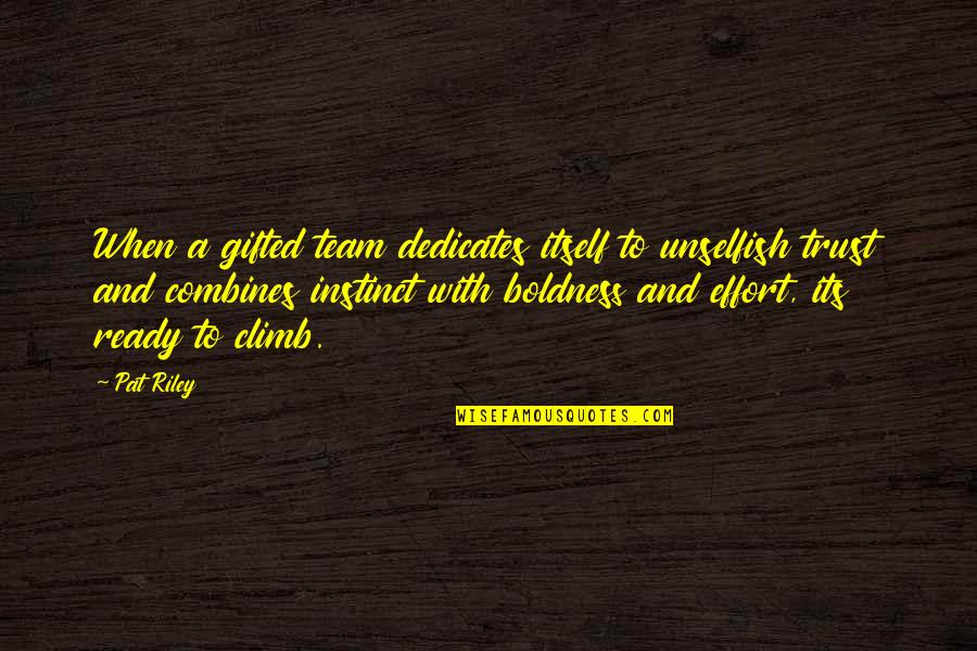 Trust And Team Quotes By Pat Riley: When a gifted team dedicates itself to unselfish Trust And Team Quotes By Pat Riley: When a gifted team dedicates itself to unselfish