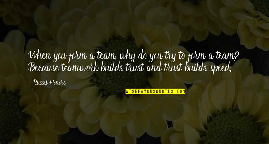 Trust And Team Quotes By Russel Honore: When you form a team, why do you Trust And Team Quotes By Russel Honore: When you form a team, why do you