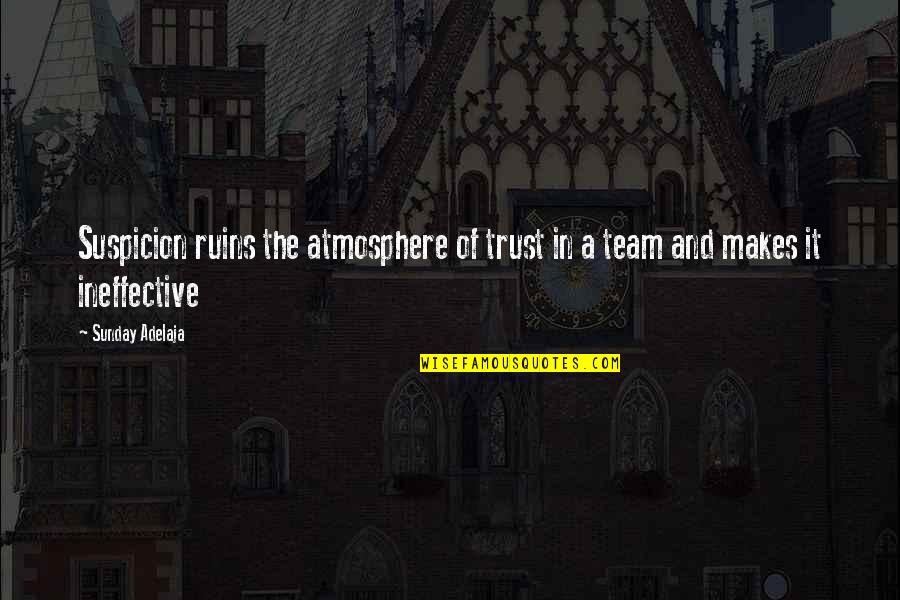Trust And Team Quotes By Sunday Adelaja: Suspicion ruins the atmosphere of trust in a