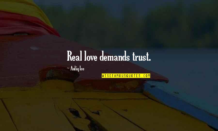 Trust And True Love Quotes By Auliq Ice: Real love demands trust. Trust And True Love Quotes By Auliq Ice: Real love demands trust.