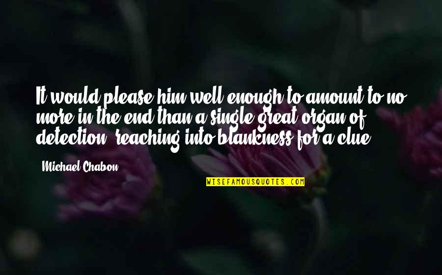 Trust And True Love Quotes By Michael Chabon: It would please him well enough to amount Trust And True Love Quotes By Michael Chabon: It would please him well enough to amount