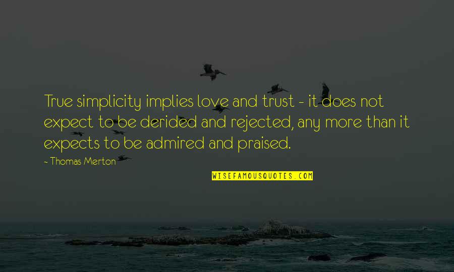 Trust And True Love Quotes By Thomas Merton: True simplicity implies love and trust - it Trust And True Love Quotes By Thomas Merton: True simplicity implies love and trust - it