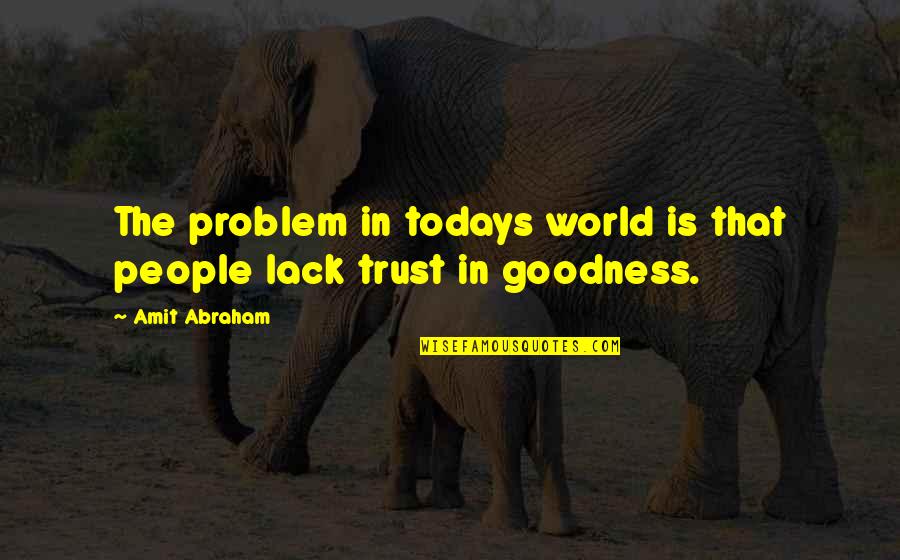 Trust And Trustworthiness Quotes By Amit Abraham: The problem in todays world is that people