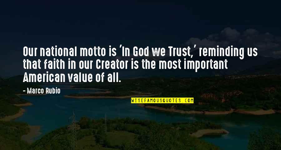 Trust And Value Quotes By Marco Rubio: Our national motto is 'In God we Trust,'