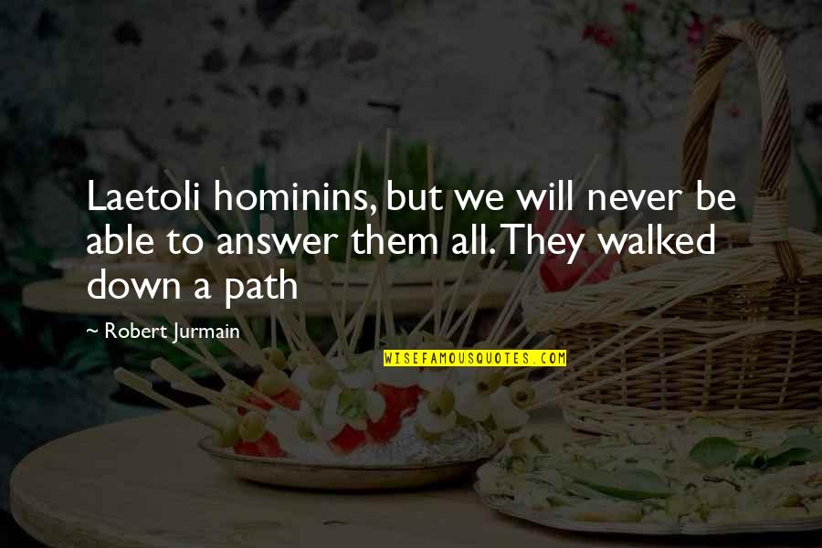 Trust And Value Quotes By Robert Jurmain: Laetoli hominins, but we will never be able