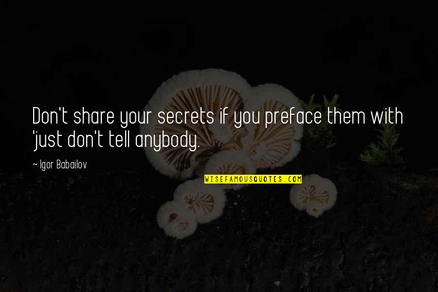Trust Anybody Quotes By Igor Babailov: Don't share your secrets if you preface them