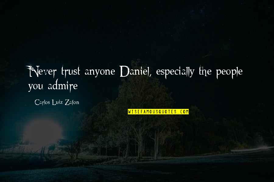 Trust Anyone Quotes By Carlos Luiz Zafon: Never trust anyone Daniel, especially the people you