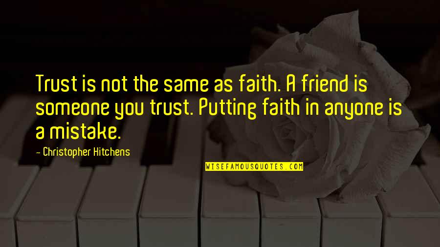 Trust Anyone Quotes By Christopher Hitchens: Trust is not the same as faith. A