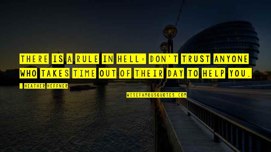 Trust Anyone Quotes By Heather Heffner: There is a rule in Hell: Don't trust