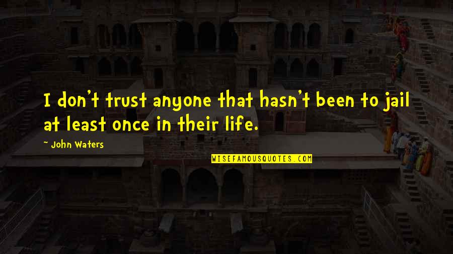 Trust Anyone Quotes By John Waters: I don't trust anyone that hasn't been to
