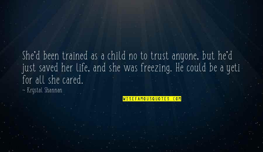 Trust Anyone Quotes By Krystal Shannan: She'd been trained as a child no to