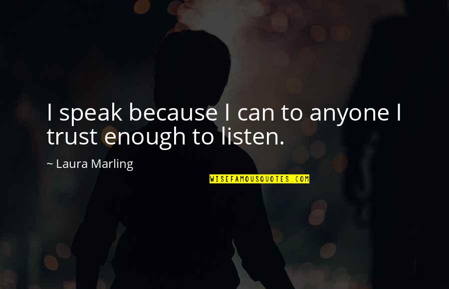 Trust Anyone Quotes By Laura Marling: I speak because I can to anyone I