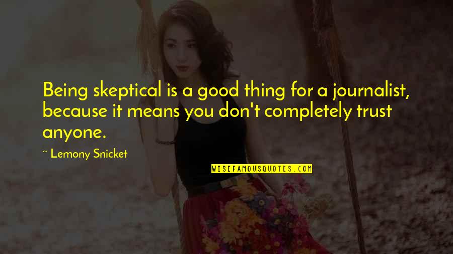 Trust Anyone Quotes By Lemony Snicket: Being skeptical is a good thing for a