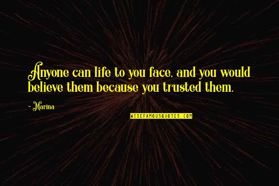 Trust Anyone Quotes By Marina: Anyone can life to you face, and you