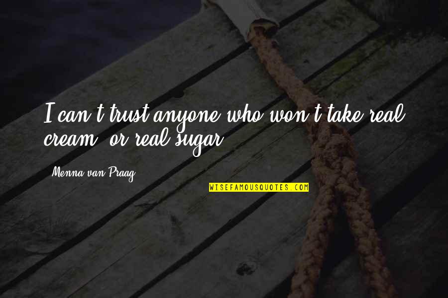 Trust Anyone Quotes By Menna Van Praag: I can't trust anyone who won't take real