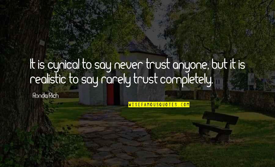 Trust Anyone Quotes By Ronda Rich: It is cynical to say never trust anyone,