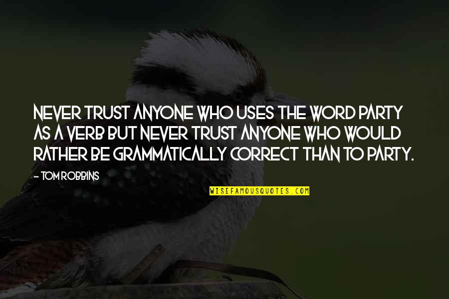 Trust Anyone Quotes By Tom Robbins: Never trust anyone who uses the word party