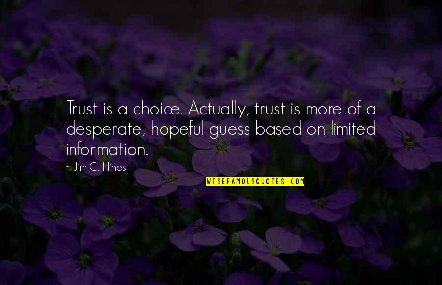 Trust Based Quotes By Jim C. Hines: Trust is a choice. Actually, trust is more