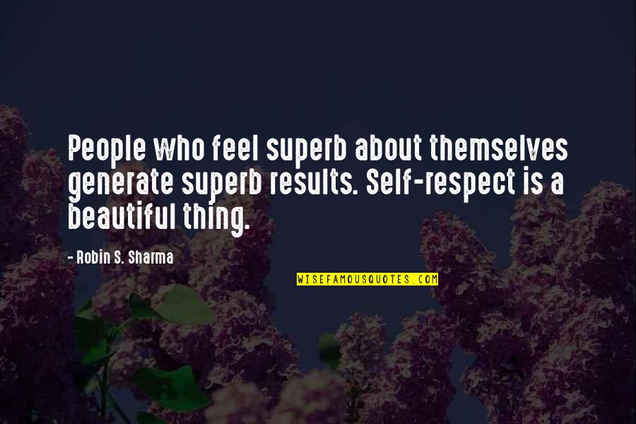 Trust Based Quotes By Robin S. Sharma: People who feel superb about themselves generate superb