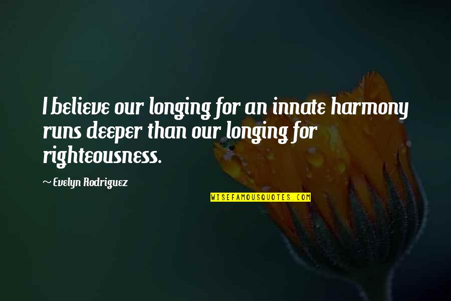 Trust Break Quotes By Evelyn Rodriguez: I believe our longing for an innate harmony