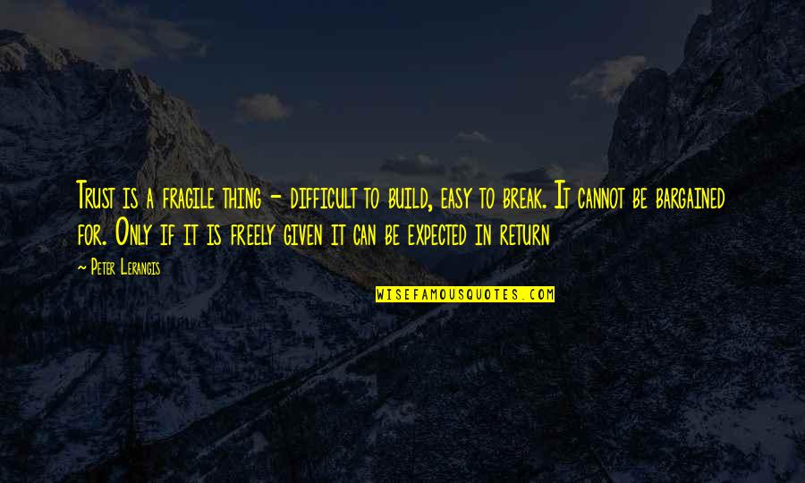 Trust Break Quotes By Peter Lerangis: Trust is a fragile thing - difficult to Trust Break Quotes By Peter Lerangis: Trust is a fragile thing - difficult to