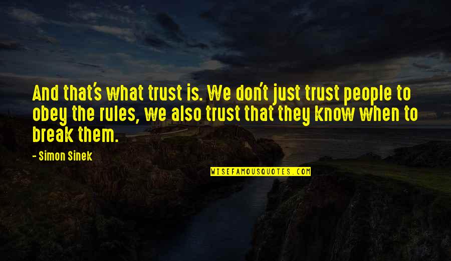 Trust Break Quotes By Simon Sinek: And that's what trust is. We don't just