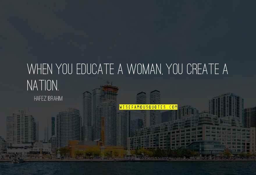 Trust Breaking Quotes By Hafez Ibrahim: When you educate a woman, you create a Trust Breaking Quotes By Hafez Ibrahim: When you educate a woman, you create a