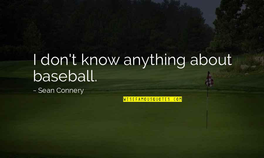 Trust Broken Vase Quotes By Sean Connery: I don't know anything about baseball. Trust Broken Vase Quotes By Sean Connery: I don't know anything about baseball.