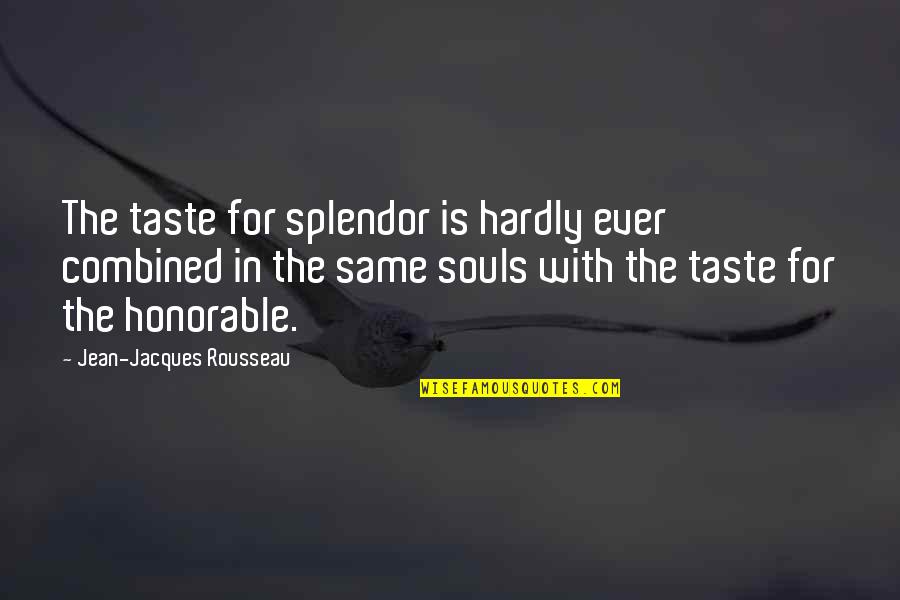 Trust Builds Relationships Quotes By Jean-Jacques Rousseau: The taste for splendor is hardly ever combined