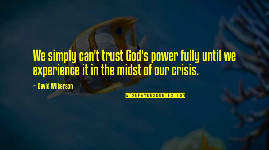 Trust Christian Quotes By David Wilkerson: We simply can't trust God's power fully until