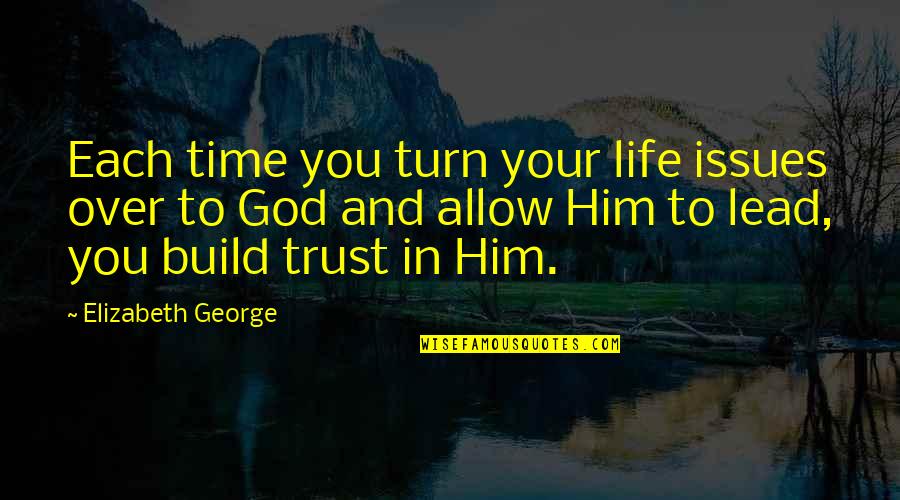 Trust Christian Quotes By Elizabeth George: Each time you turn your life issues over