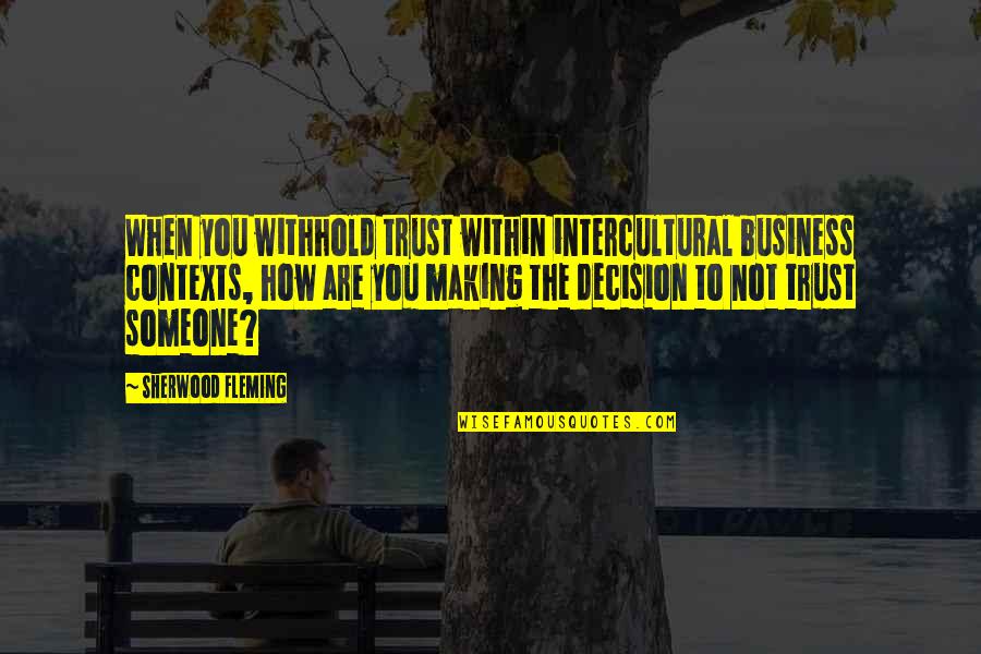 Trust Communication Quotes By Sherwood Fleming: When you withhold trust within intercultural business contexts, Trust Communication Quotes By Sherwood Fleming: When you withhold trust within intercultural business contexts,