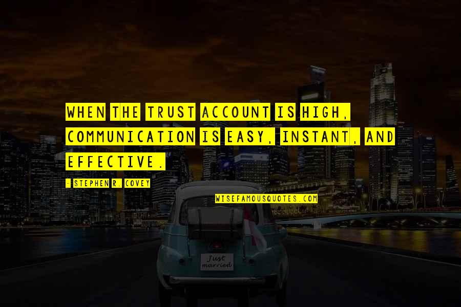 Trust Communication Quotes By Stephen R. Covey: When the trust account is high, communication is