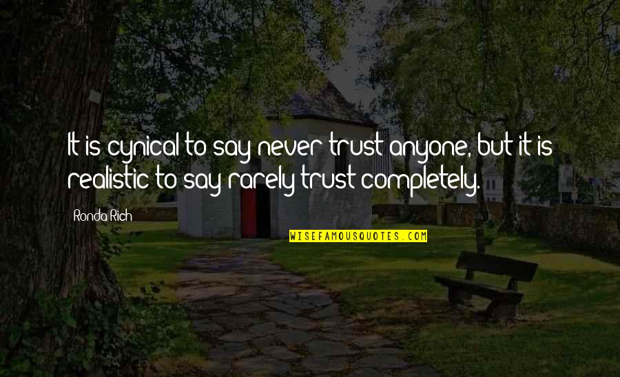 Trust Completely Quotes By Ronda Rich: It is cynical to say never trust anyone, Trust Completely Quotes By Ronda Rich: It is cynical to say never trust anyone,