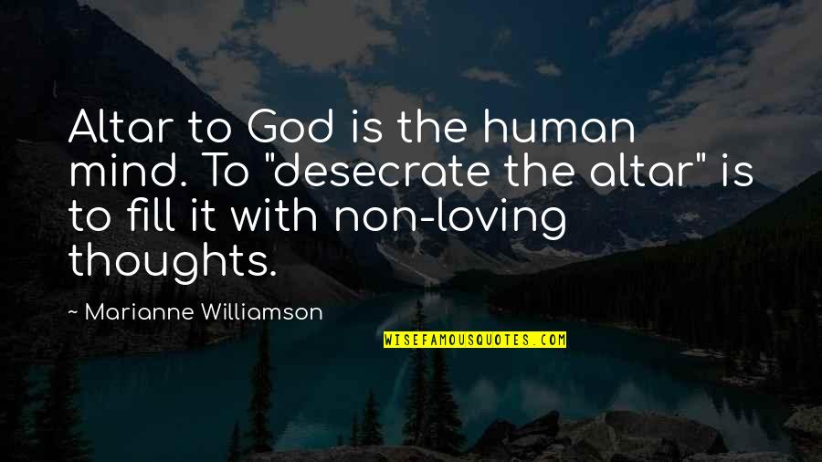 Trust Customer Quotes By Marianne Williamson: Altar to God is the human mind. To Trust Customer Quotes By Marianne Williamson: Altar to God is the human mind. To