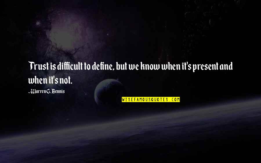 Trust Define Quotes By Warren G. Bennis: Trust is difficult to define, but we know