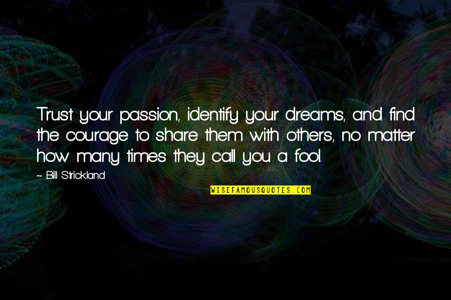 Trust Dreams Quotes By Bill Strickland: Trust your passion, identify your dreams, and find Trust Dreams Quotes By Bill Strickland: Trust your passion, identify your dreams, and find