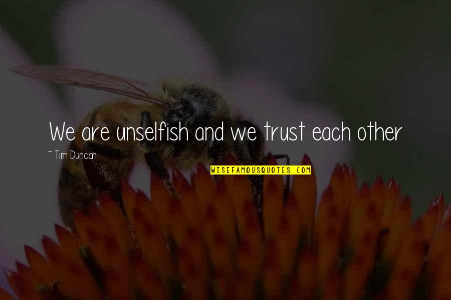 Trust Each Other Quotes By Tim Duncan: We are unselfish and we trust each other