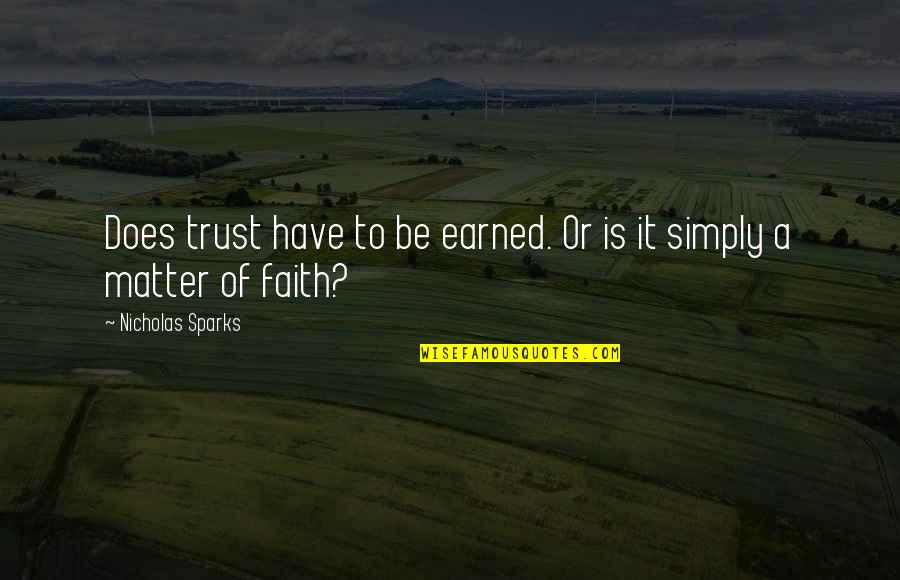 Trust Earned Quotes By Nicholas Sparks: Does trust have to be earned. Or is Trust Earned Quotes By Nicholas Sparks: Does trust have to be earned. Or is